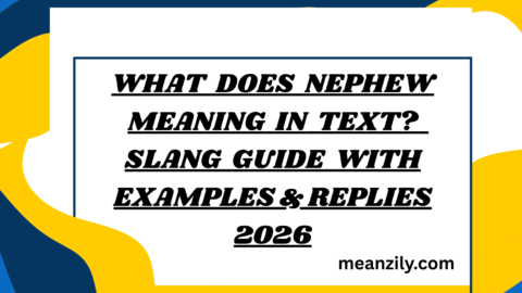 What Does Nephew Meaning in Text? Slang Guide with Examples & Replies