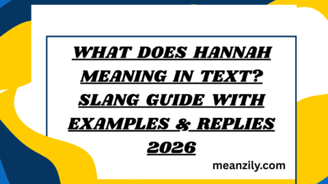 What Does Hannah Meaning in Text? Slang Guide with Examples & Replies