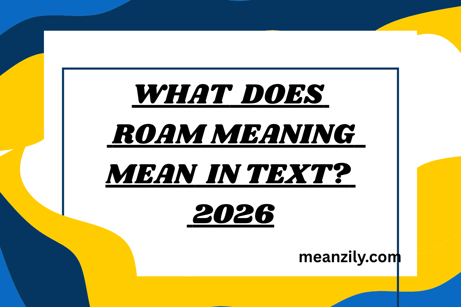 What Does ROAM Meaning Mean in Text? Slang Guide with Examples ...